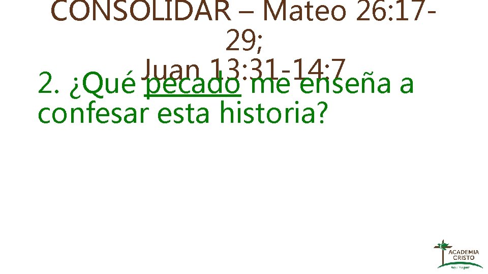 CONSOLIDAR – Mateo 26: 1729; Juan 13: 31 -14: 7 2. ¿Qué pecado me