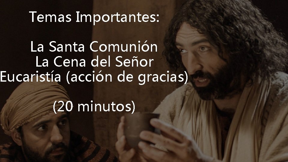 Temas Importantes: La Santa Comunión La Cena del Señor Eucaristía (acción de gracias) (20