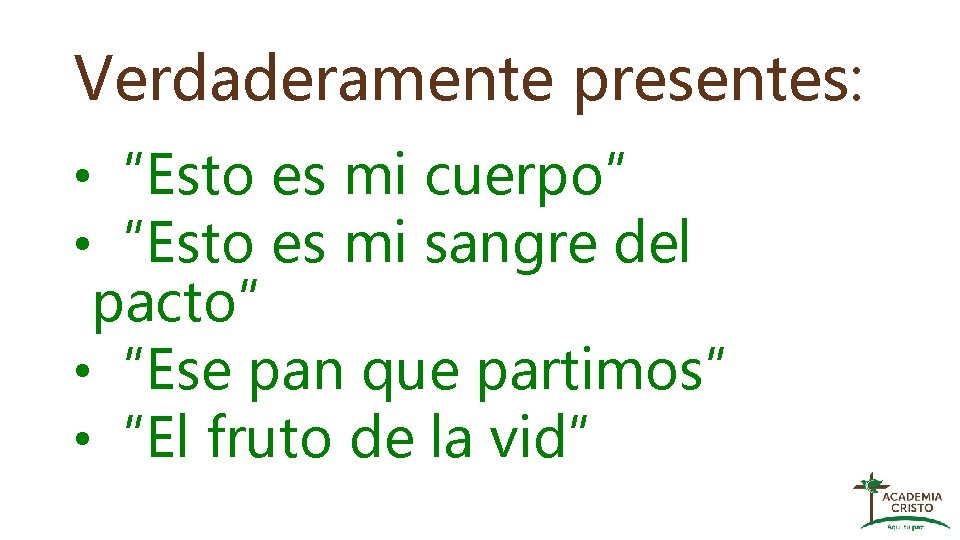 Verdaderamente presentes: • “Esto es mi cuerpo” • “Esto es mi sangre del pacto”