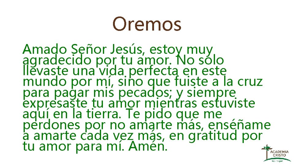 Oremos Amado Señor Jesús, estoy muy agradecido por tu amor. No solo llevaste una