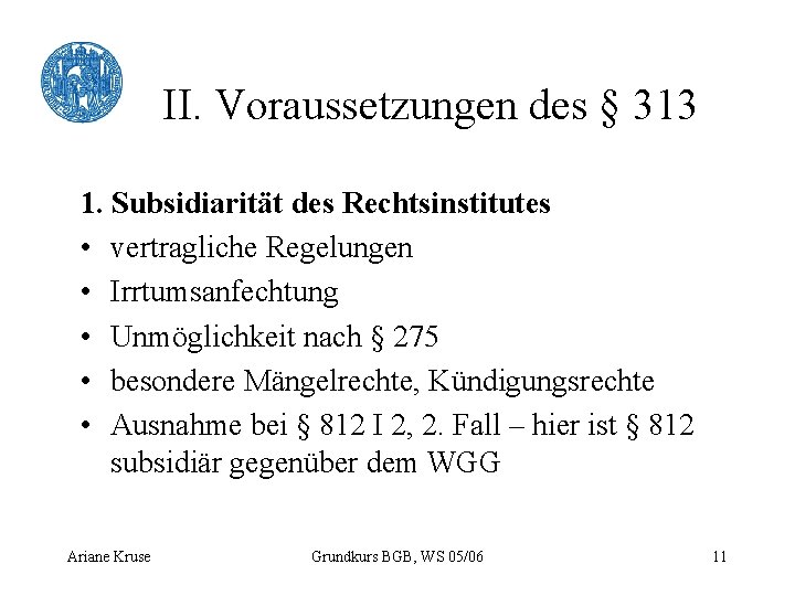 II. Voraussetzungen des § 313 1. Subsidiarität des Rechtsinstitutes • vertragliche Regelungen • Irrtumsanfechtung