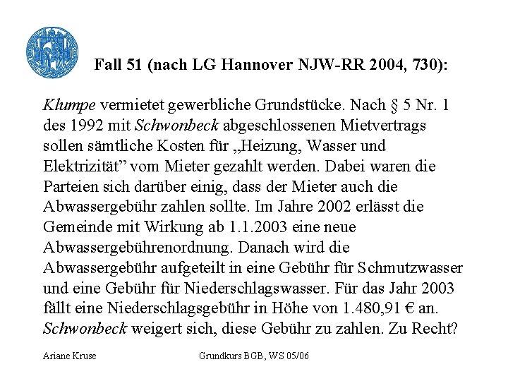 Fall 51 (nach LG Hannover NJW-RR 2004, 730): Klumpe vermietet gewerbliche Grundstücke. Nach §