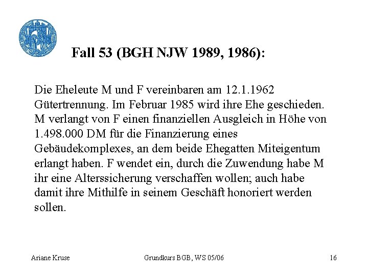 Fall 53 (BGH NJW 1989, 1986): Die Eheleute M und F vereinbaren am 12.