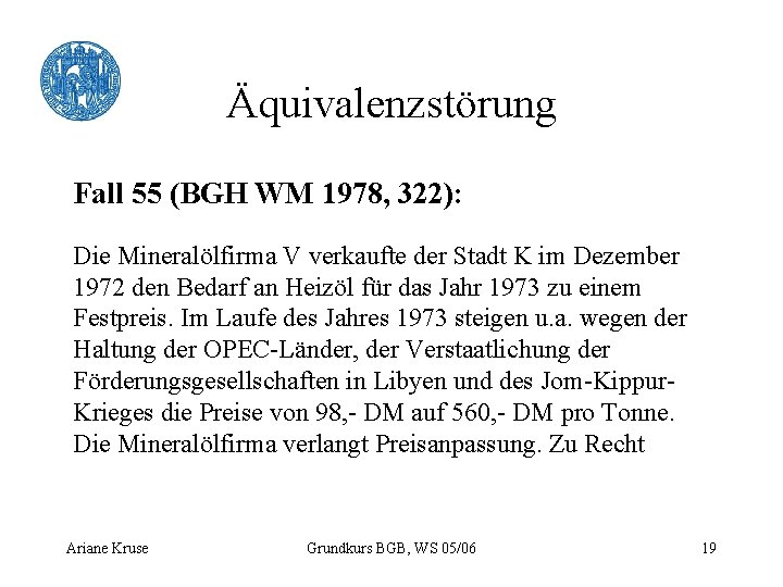 Äquivalenzstörung Fall 55 (BGH WM 1978, 322): Die Mineralölfirma V verkaufte der Stadt K