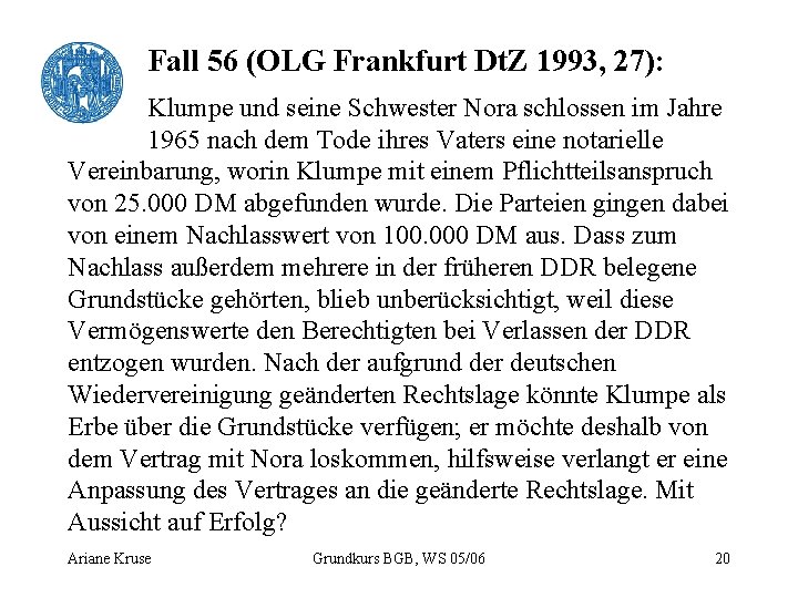 Fall 56 (OLG Frankfurt Dt. Z 1993, 27): Klumpe und seine Schwester Nora schlossen