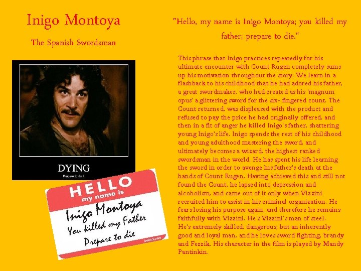 Inigo Montoya The Spanish Swordsman "Hello, my name is Inigo Montoya; you killed my