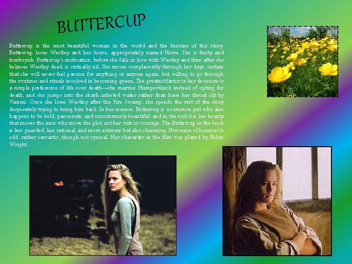 BUTTERCUP Buttercup is the most beautiful woman in the world and the heroine of