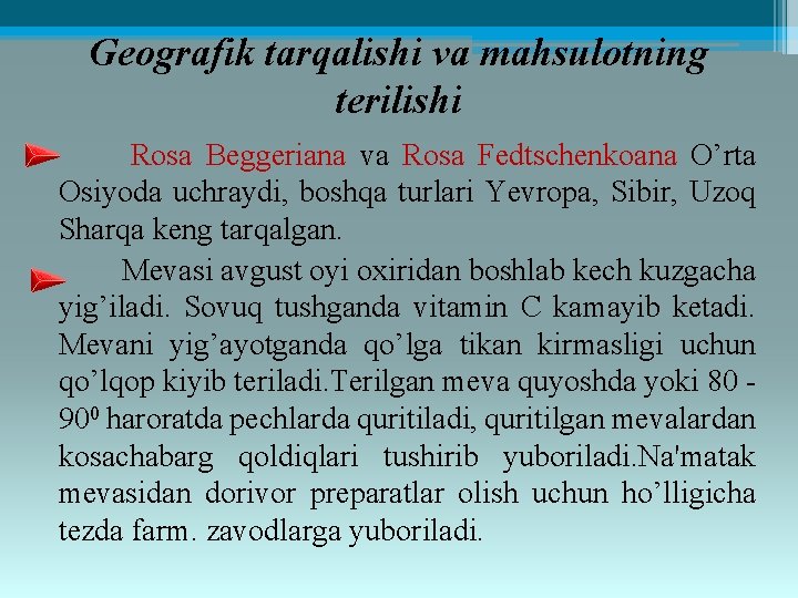 Geografik tarqalishi va mahsulotning terilishi Rosa Beggeriana va Rosa Fedtschenkoana O’rta Osiyoda uchraydi, boshqa