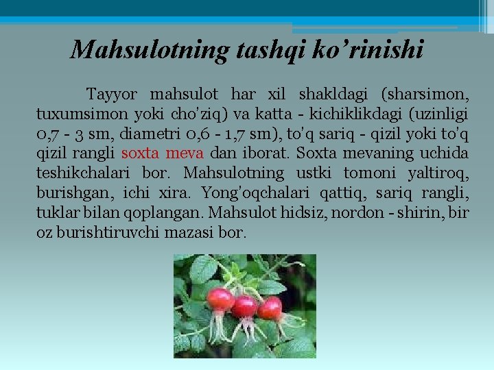 Mahsulotning tashqi ko’rinishi Tayyor mahsulot har xil shakldagi (sharsimon, tuxumsimon yoki cho’ziq) va katta