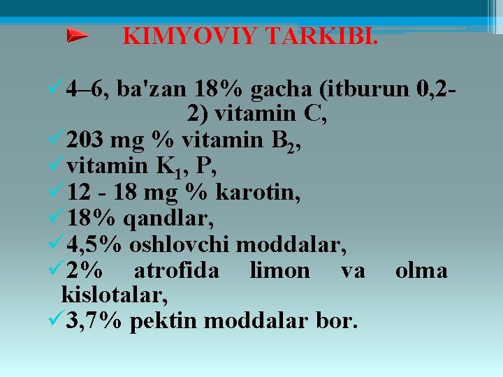 KIMYOVIY TARKIBI. ü 4– 6, ba'zan 18% gacha (itburun 0, 22) vitamin C, ü
