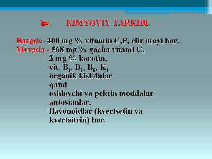 KIMYOVIY TARKIBI. Bargda- 400 mg % vitamin C, P, efir moyi bor. Mеvada -