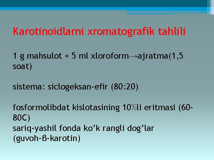 Karotinoidlarni xromatografik tahlili 1 g mahsulot + 5 ml xloroform→ajratma(1, 5 soat) sistema: siclogeksan-efir
