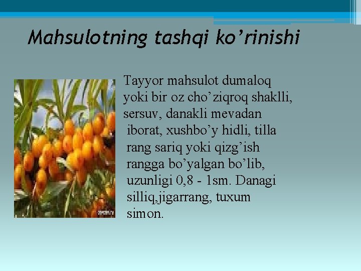 Mahsulotning tashqi ko’rinishi Tayyor mahsulot dumaloq yoki bir oz cho’ziqroq shaklli, sеrsuv, danakli mеvadan