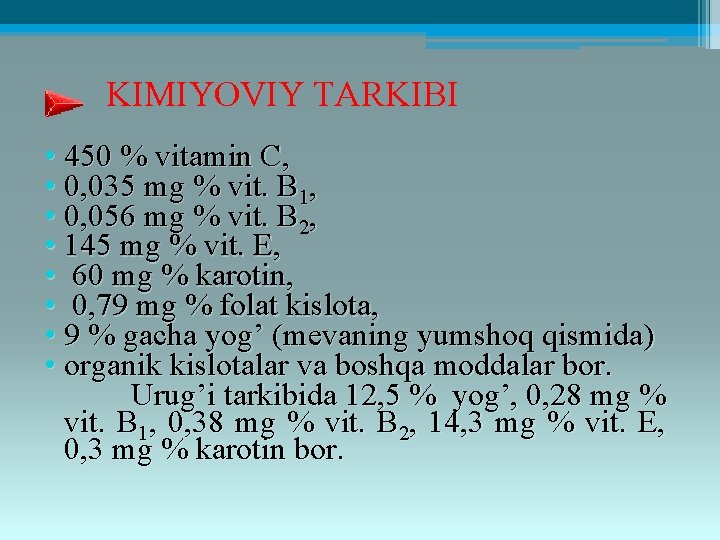 KIMIYOVIY TARKIBI • 450 % vitamin C, • 0, 035 mg % vit. B