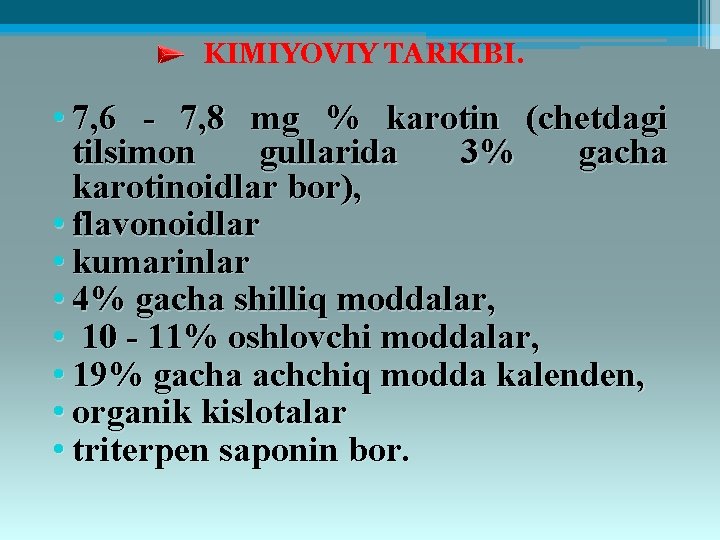 KIMIYOVIY TARKIBI. • 7, 6 - 7, 8 mg % karotin (chеtdagi tilsimon gullarida