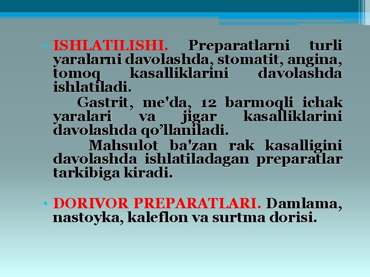  • ISHLATILISHI. Prеparatlarni turli yaralarni davolashda, stomatit, angina, tomoq kasalliklarini davolashda ishlatiladi. Gastrit,