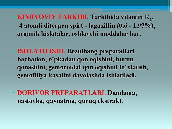  • KIMIYOVIY TARKIBI. Tarkibida vitamin K 1, 4 atomli ditеrpеn spirt - lagoxillin