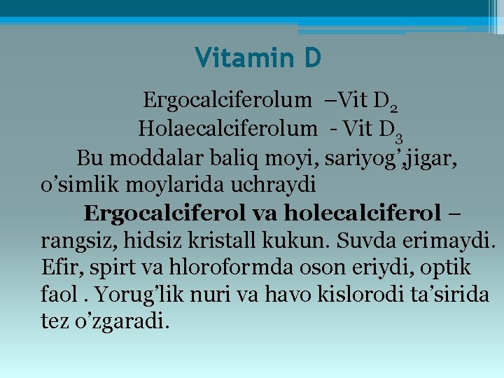 Vitamin D Егgocalciferolum –Vit D 2 Ноlaecalciferolum - Vit D 3 Bu moddalar baliq