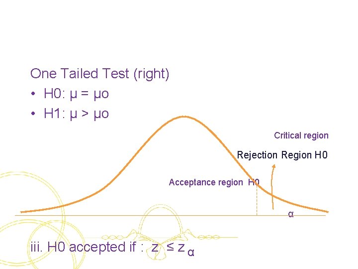 One Tailed Test (right) • H 0: μ = μo • H 1: μ