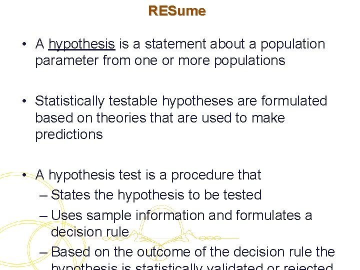 RESume • A hypothesis is a statement about a population parameter from one or