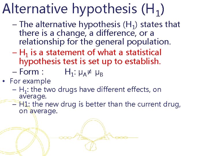 Alternative hypothesis (H 1) – The alternative hypothesis (H 1) states that there is