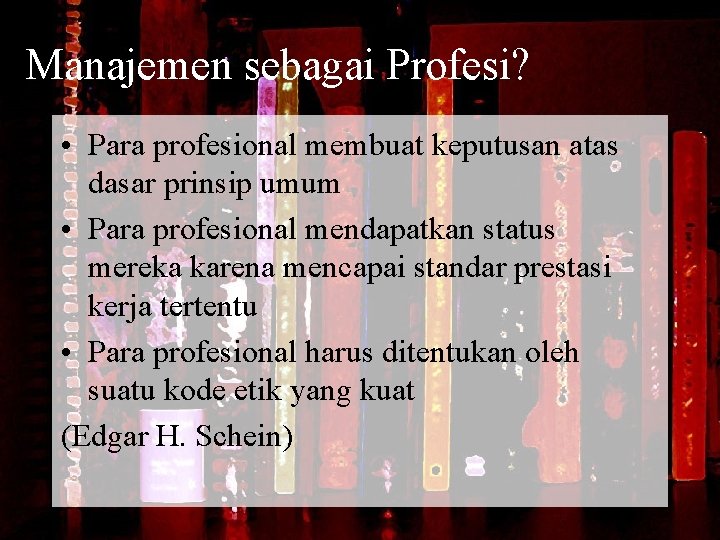 Manajemen sebagai Profesi? • Para profesional membuat keputusan atas dasar prinsip umum • Para