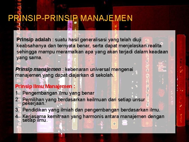 PRINSIP-PRINSIP MANAJEMEN Prinsip adalah : suatu hasil generalisasi yang telah diuji keabsahanya dan ternyata