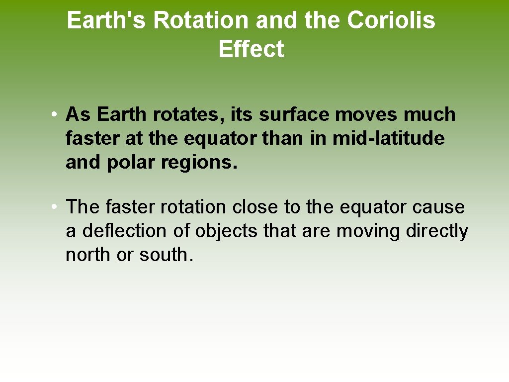 Earth's Rotation and the Coriolis Effect • As Earth rotates, its surface moves much