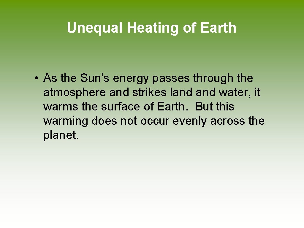Unequal Heating of Earth • As the Sun's energy passes through the atmosphere and