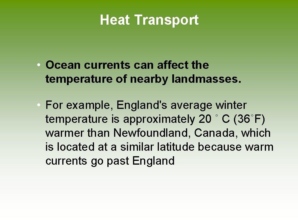 Heat Transport • Ocean currents can affect the temperature of nearby landmasses. • For