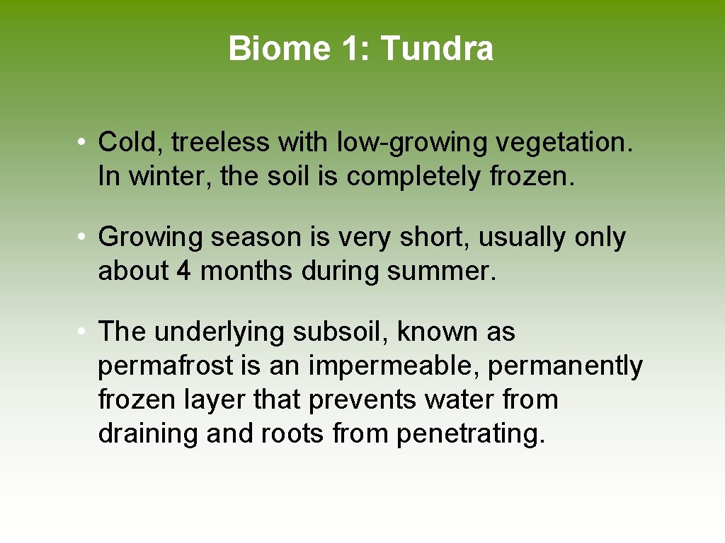 Biome 1: Tundra • Cold, treeless with low-growing vegetation. In winter, the soil is