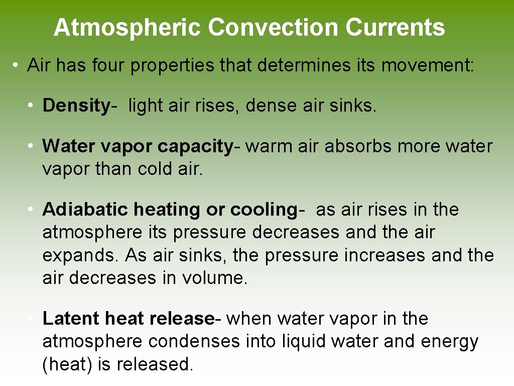 Atmospheric Convection Currents • Air has four properties that determines its movement: • Density-