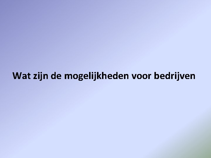 Wat zijn de mogelijkheden voor bedrijven 