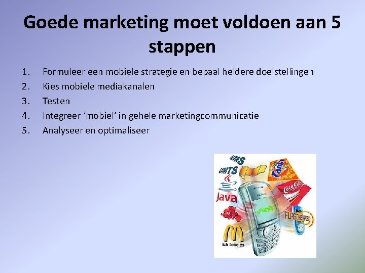 Goede marketing moet voldoen aan 5 stappen 1. 2. 3. 4. 5. Formuleer een