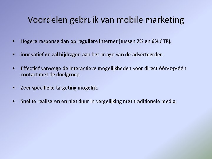 Voordelen gebruik van mobile marketing • Hogere response dan op reguliere internet (tussen 2%