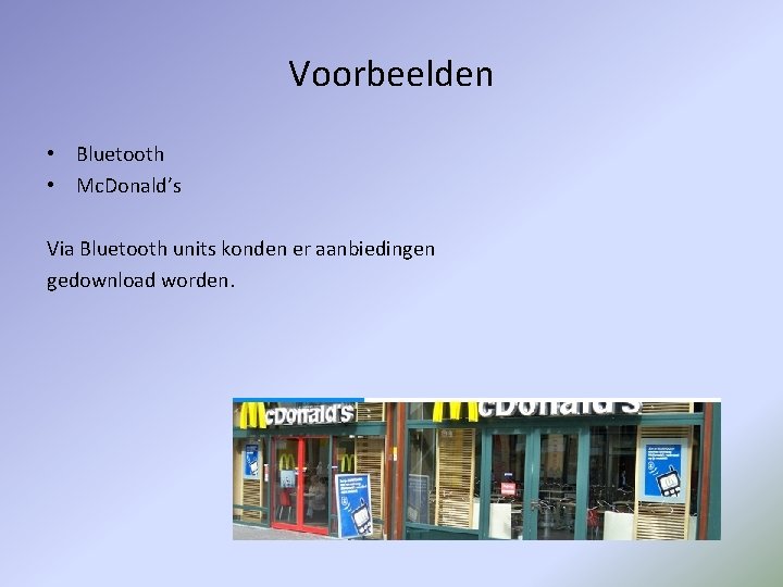 Voorbeelden • Bluetooth • Mc. Donald’s Via Bluetooth units konden er aanbiedingen gedownload worden.