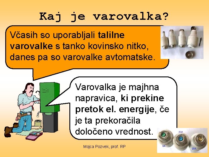 Kaj je varovalka? Včasih so uporabljali talilne varovalke s tanko kovinsko nitko, danes pa