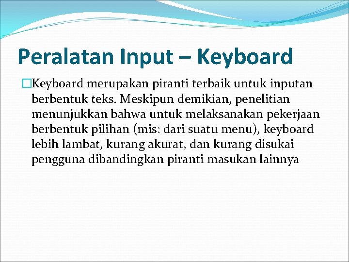Peralatan Input – Keyboard �Keyboard merupakan piranti terbaik untuk inputan berbentuk teks. Meskipun demikian,