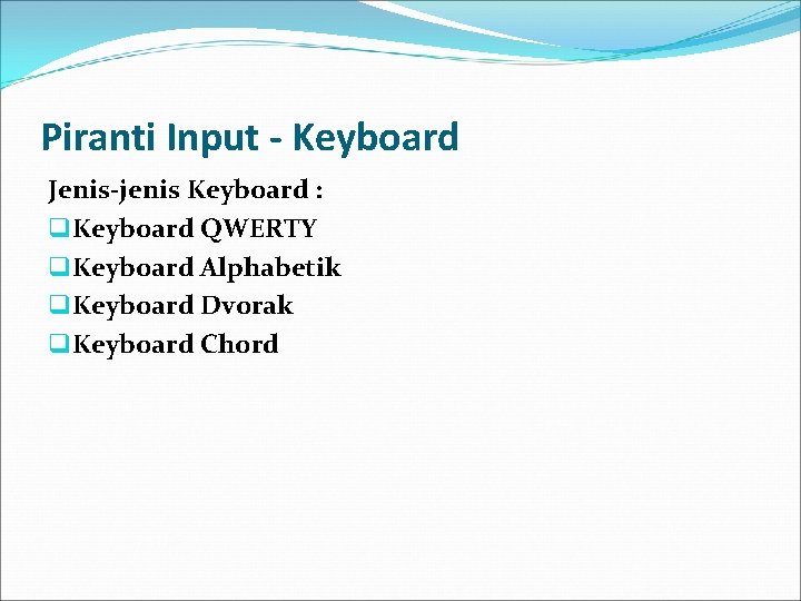 Piranti Input - Keyboard Jenis-jenis Keyboard : q Keyboard QWERTY q Keyboard Alphabetik q