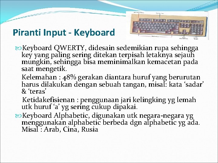 Piranti Input - Keyboard QWERTY, didesain sedemikian rupa sehingga key yang paling sering ditekan