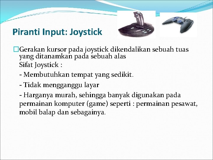 Piranti Input: Joystick �Gerakan kursor pada joystick dikendalikan sebuah tuas yang ditanamkan pada sebuah