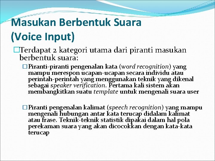 Masukan Berbentuk Suara (Voice Input) �Terdapat 2 kategori utama dari piranti masukan berbentuk suara: