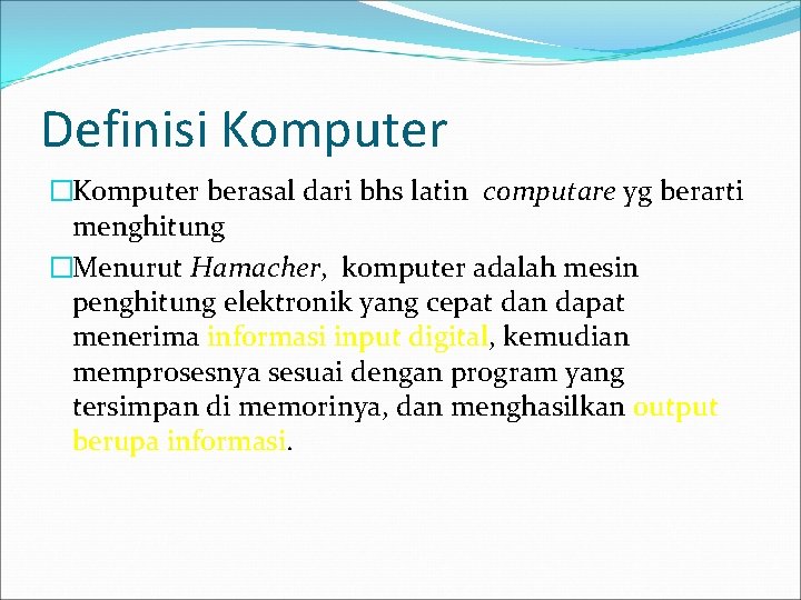 Definisi Komputer �Komputer berasal dari bhs latin computare yg berarti menghitung �Menurut Hamacher, komputer
