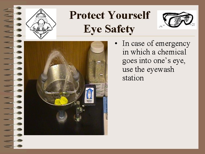 Protect Yourself Eye Safety • In case of emergency in which a chemical goes