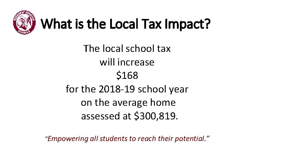 What is the Local Tax Impact? The local school tax will increase $168 for