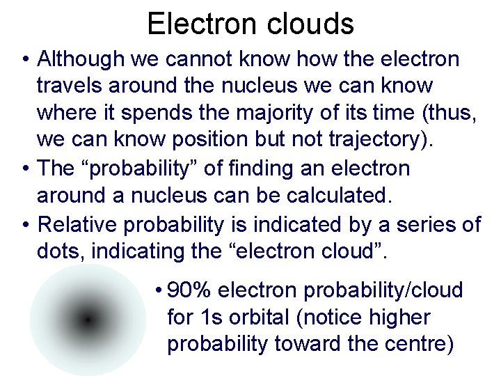 Electron clouds • Although we cannot know how the electron travels around the nucleus