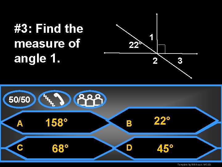 #3: Find the measure of angle 1. 22° 1 2 3 50/50 A 158°