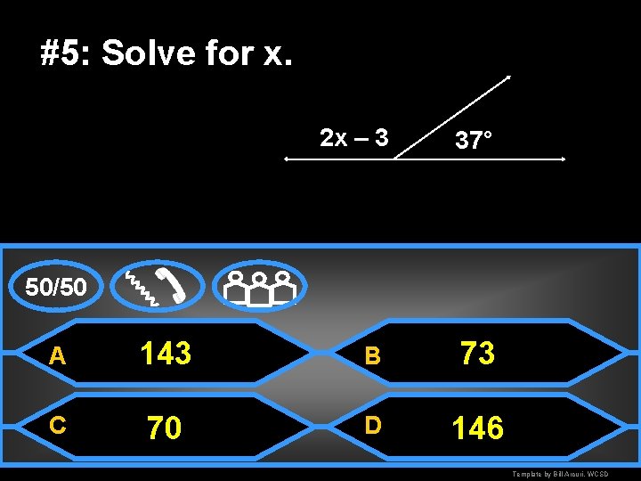 #5: Solve for x. 2 x – 3 37° 50/50 A 143 B 73