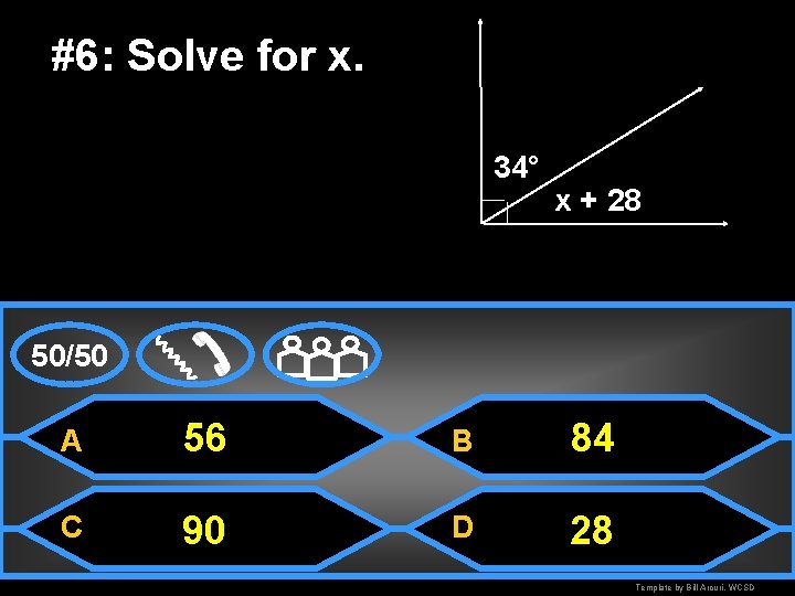 #6: Solve for x. 34° x + 28 50/50 A 56 B 84 C