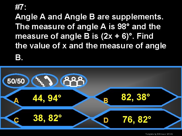 #7: Angle A and Angle B are supplements. The measure of angle A is